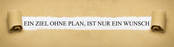 ein ziel ohne plan, ist nur ein wunsch